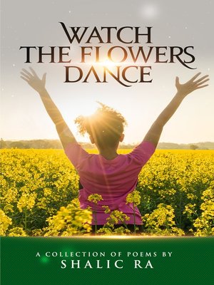 cover image of Watch the Flowers Dance: a Collection of Poems by Shalic Ra